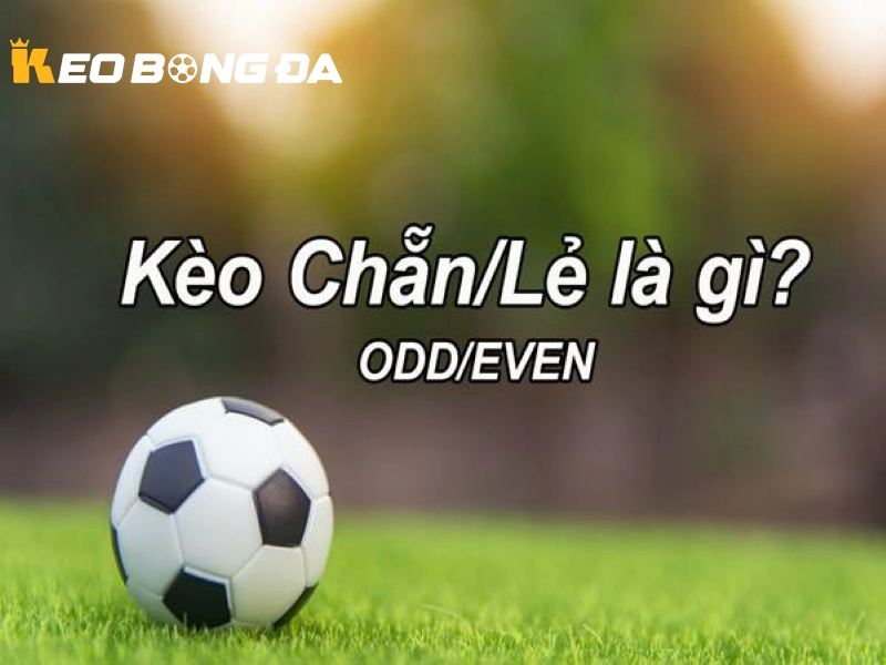 Định nghĩa về Kèo Chẵn Lẻ là gì tại Kèo Bóng Đá