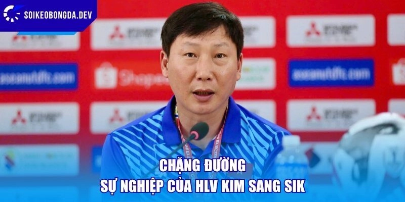 Chặng đường sự nghiệp của HLV Kim Sang Sik