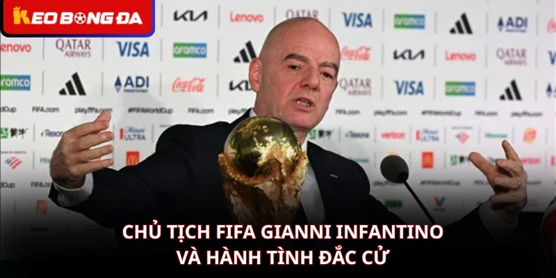 Chủ tịch FIFA Gianni Infantino và hành tình đắc cử