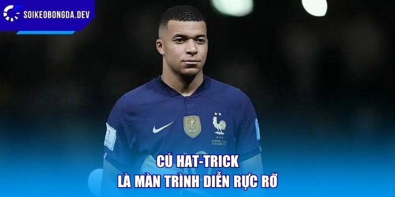 Cú hat-trick là màn trình diễn rực rỡ
