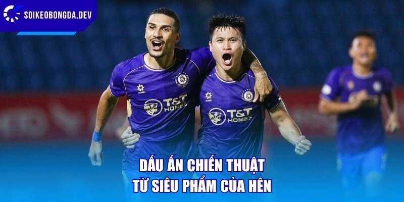Dấu ấn chiến thuật từ siêu phẩm của Hên