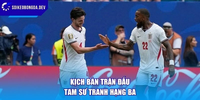 Kịch bản trận đấu Tam Sư tranh hạng ba