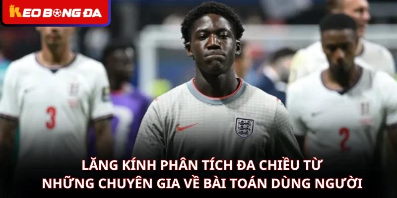 Lăng kính phân tích đa chiều từ những chuyên gia về bài toán dùng người