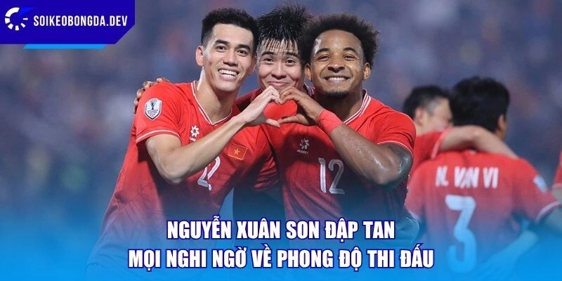 Nguyễn Xuân Son đập tan mọi nghi ngờ về phong độ thi đấu