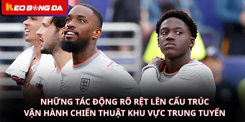 Những tác động rõ rệt lên cấu trúc vận hành chiến thuật khu vực trung tuyến